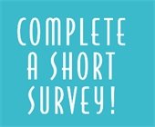 Image that reads "Complete a Short Survey!"
